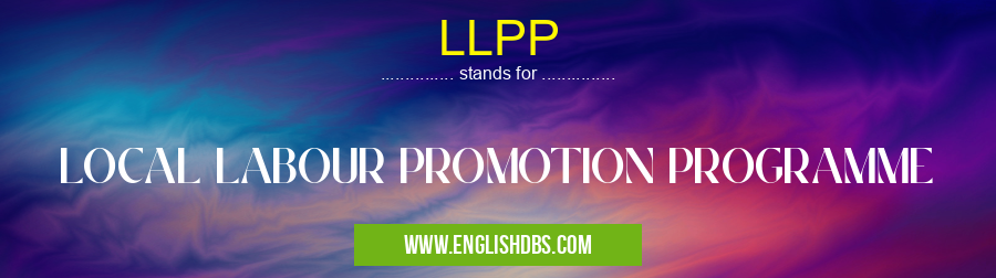 LLPP means LOCAL LABOUR PROMOTION PROGRAMME LLPP