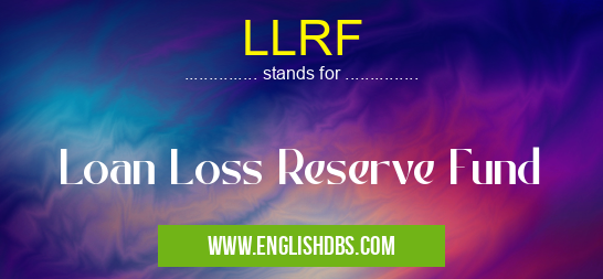 LLRF means Loan Loss Reserve Fund LLRF