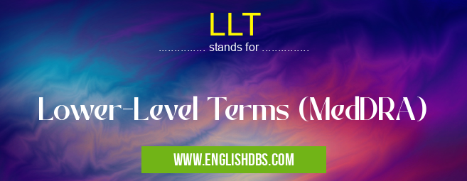 LLT means Lower-Level Terms (MedDRA) LLT