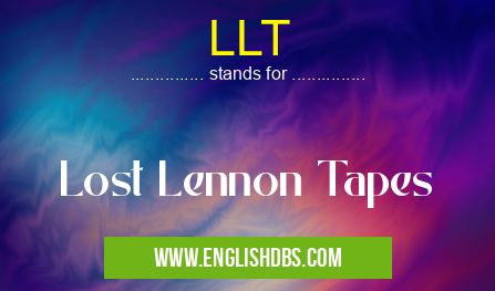 LLT means Lost Lennon Tapes LLT