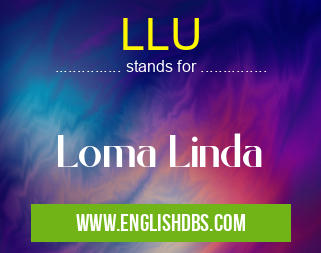 LLU means Loma Linda LLU