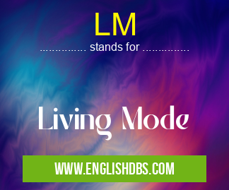 LM means Living Mode LM