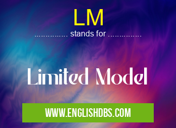 LM means Limited Model LM