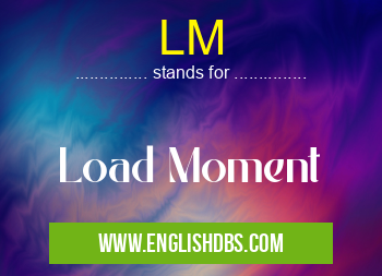 LM means Load Moment LM