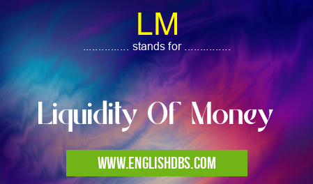 LM means Liquidity Of Money LM