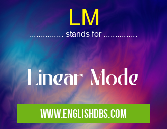 LM means Linear Mode LM
