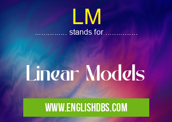 LM means Linear Models LM