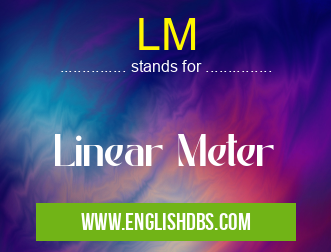 LM means Linear Meter LM