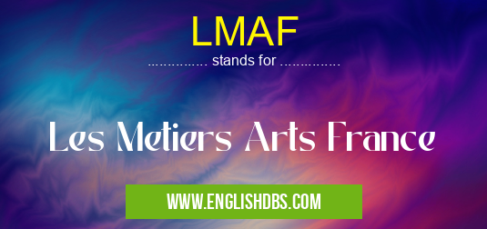 LMAF means Les Metiers Arts France LMAF
