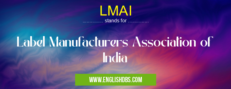 LMAI means Label Manufacturers Association of India LMAI