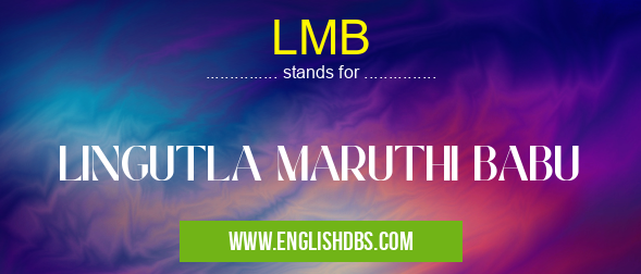 LMB means LINGUTLA MARUTHI BABU LMB