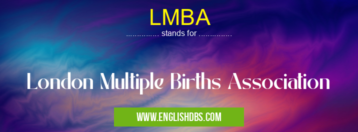 LMBA means London Multiple Births Association LMBA