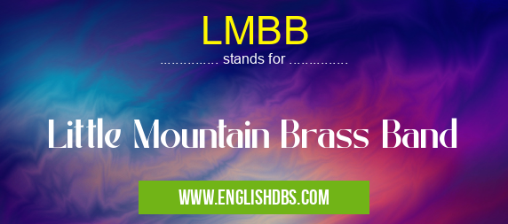 LMBB means Little Mountain Brass Band LMBB