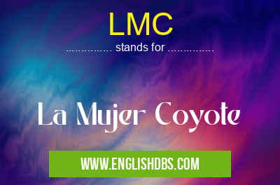 LMC means La Mujer Coyote LMC
