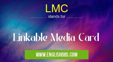 LMC means Linkable Media Card LMC