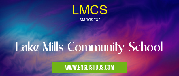 LMCS means Lake Mills Community School LMCS