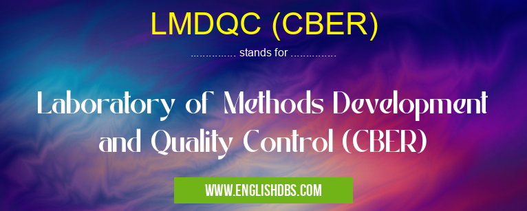 LMDQC (CBER) means Laboratory of Methods Development and Quality Control (CBER) LMDQC (CBER)