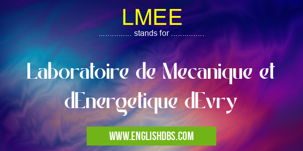 LMEE means Laboratoire de Mecanique et dEnergetique dEvry LMEE