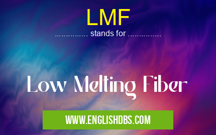 LMF means Low Melting Fiber LMF
