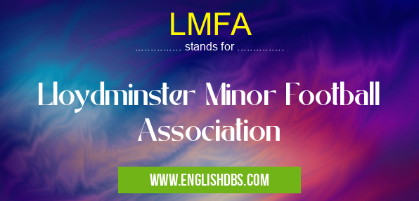 LMFA means Lloydminster Minor Football Association LMFA