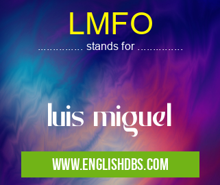 LMFO means luis miguel LMFO