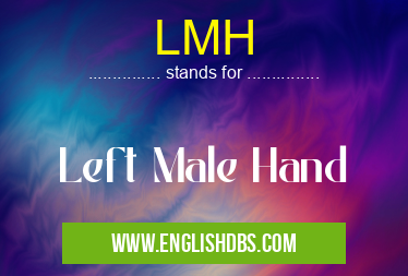 LMH means Left Male Hand LMH