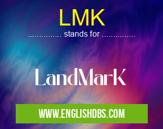 LMK means LandMarK LMK