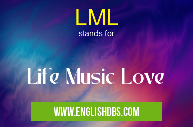 LML means Life Music Love LML