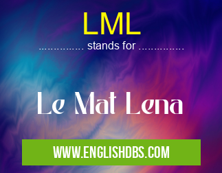 LML means Le Mat Lena LML