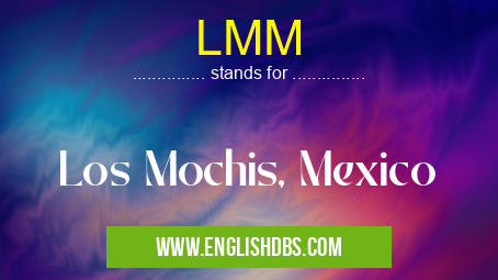 LMM means Los Mochis, Mexico LMM