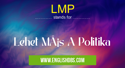 LMP means Lehet Más A Politika LMP
