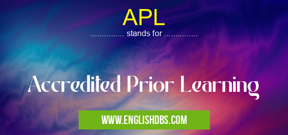 APL means Accredited Prior Learning APL