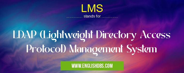 LMS means LDAP (Lightweight Directory Access Protocol) Management System LMS