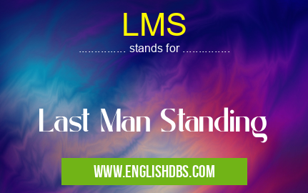 LMS means Last Man Standing LMS