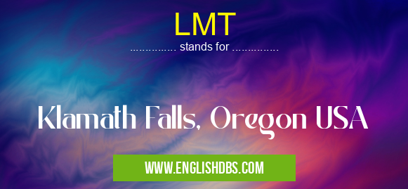 LMT means Klamath Falls, Oregon USA LMT