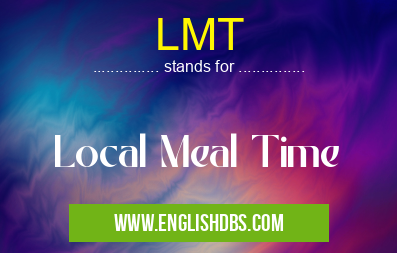 LMT means Local Meal Time LMT