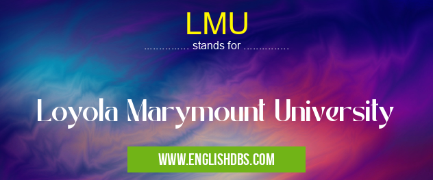 LMU means Loyola Marymount University LMU