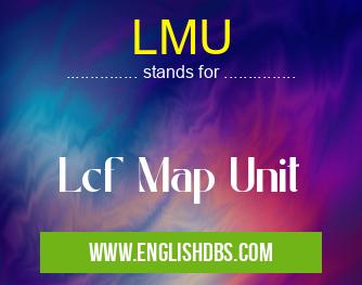 LMU means Lcf Map Unit LMU
