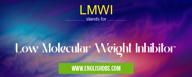 LMWI means Low Molecular Weight Inhibitor LMWI