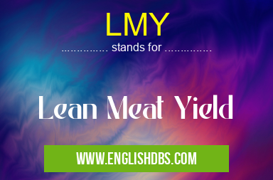 LMY means Lean Meat Yield LMY
