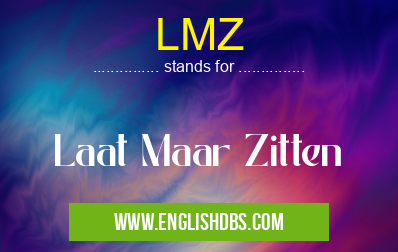 LMZ means Laat Maar Zitten LMZ