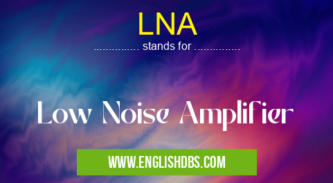 LNA means Low Noise Amplifier LNA