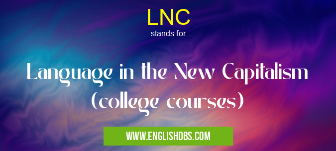 LNC means Language in the New Capitalism (college courses) LNC