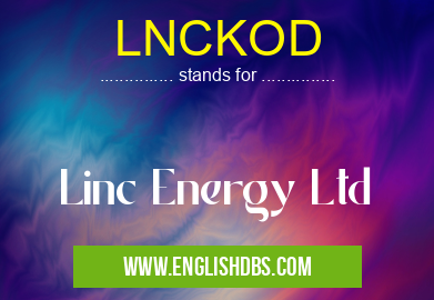 LNCKOD means Linc Energy Ltd LNCKOD