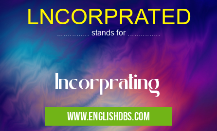 LNCORPRATED means lncorprating LNCORPRATED