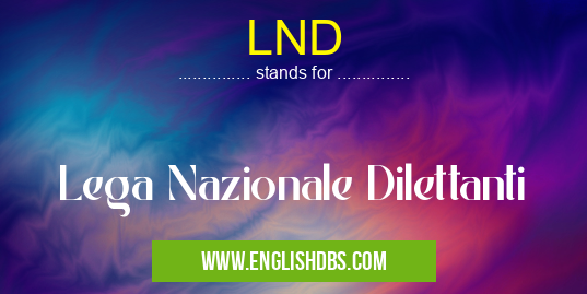 LND means Lega Nazionale Dilettanti LND