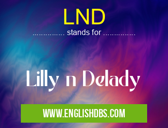 LND means Lilly n Delady LND