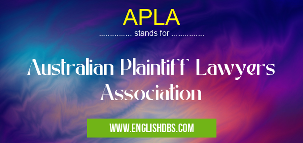 APLA means Australian Plaintiff Lawyers Association APLA