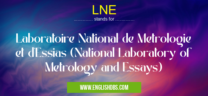 LNE means Laboratoire National de Metrologie et d'Essias (National Laboratory of Metrology and Essays) LNE