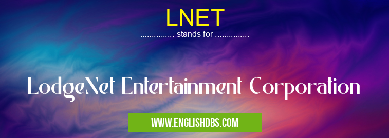 LNET means LodgeNet Entertainment Corporation LNET